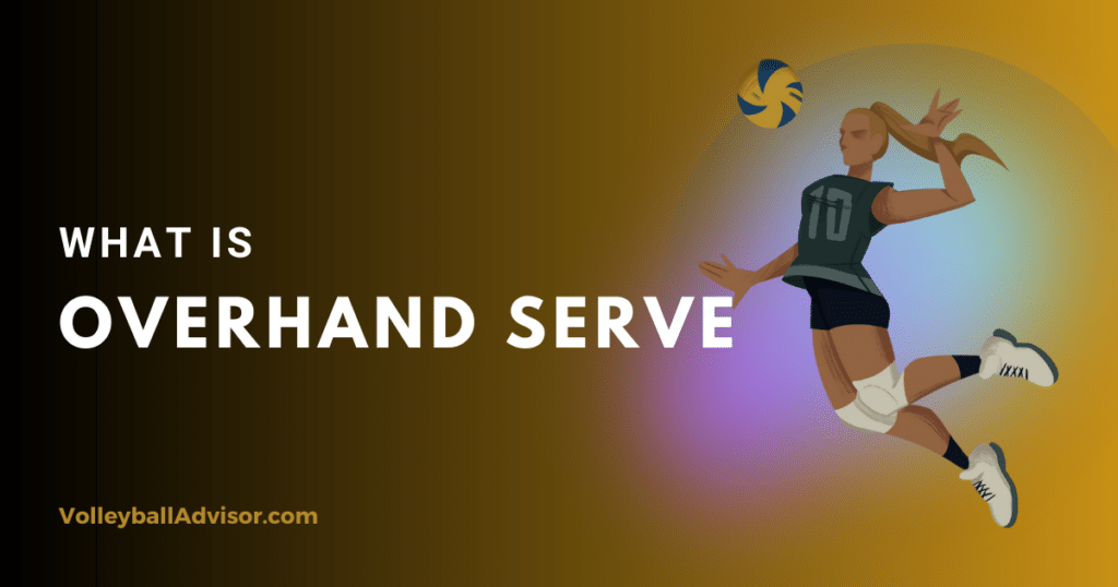 What is Overhand Serve in Volleyball?